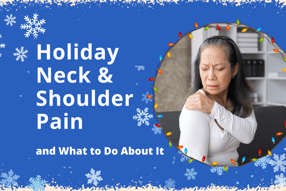 Holiday stress and muscle tension often show up as neck and shoulder pain. Learn why, how to relieve it and how chiropractic, massage and stretching can help.