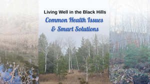 Living Well in the Black Hills: Common Health Issues and Smart Solutions; unique health challenges