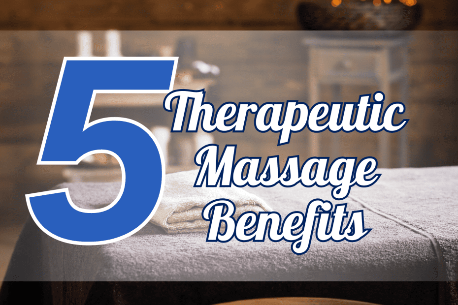 5 Therapeutic Massage Benefits You May Not Know About Holistic Wellness Deep Tissue Massage