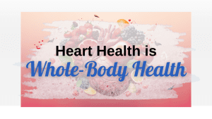 Heart Health is Whole-Body Health