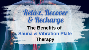 Relax, Recover and Recharge: The Benefits of Sauna and Vibration Plate Therapy